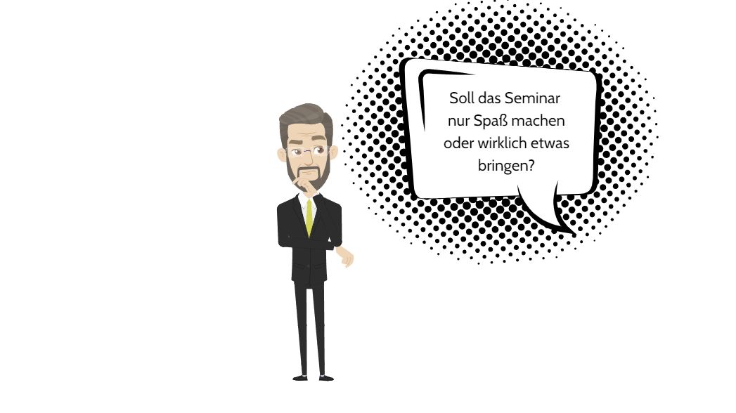 Das Bild zeigt eine nachdenkliche Führungskraft und eine Sprechblase. Jemand fragt, ob das Seminar nur Spaß machen oder wirklich etwas bringen soll.